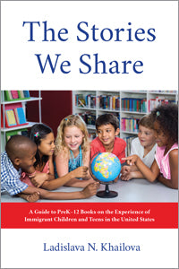 The Stories We Share: A Guide to PreK–12 Books on the Experience of Immigrant Children and Teens in the United States-Paperback-ALA Editions-The Library Marketplace