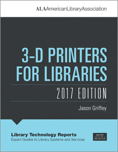 3-D Printers for Libraries, 2017 Edition-Paperback-ALA TechSource-The Library Marketplace