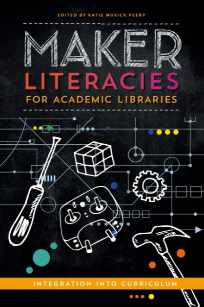 Maker Literacies for Academic Libraries: Integration into Curriculum