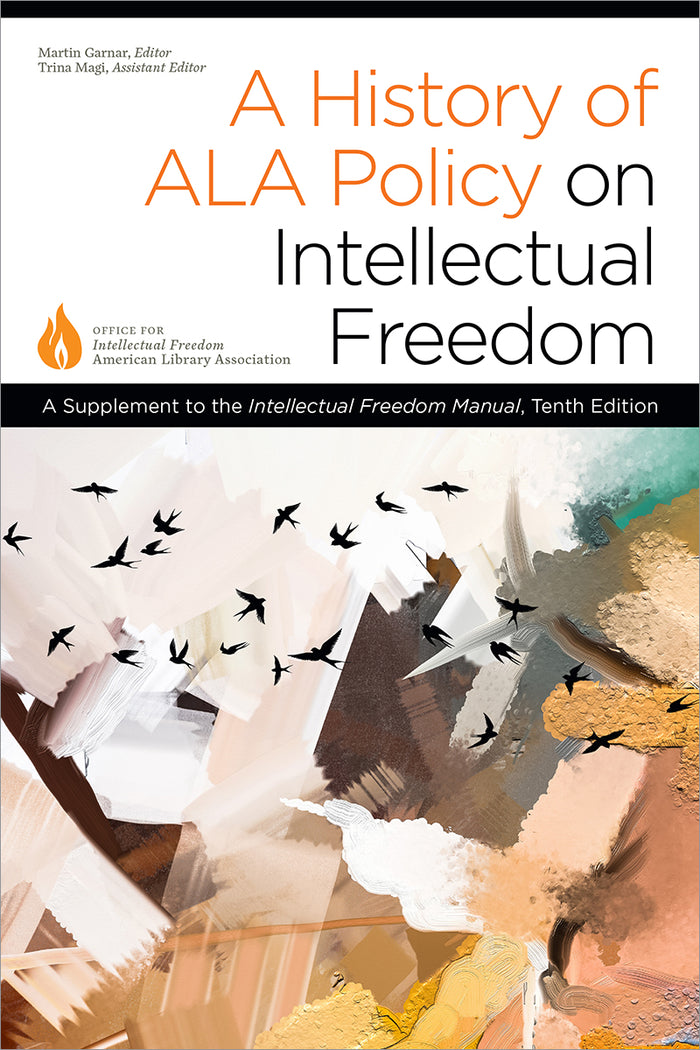 A History of ALA Policy on Intellectual Freedom: A Supplement to the Intellectual Freedom Manual, Tenth Edition