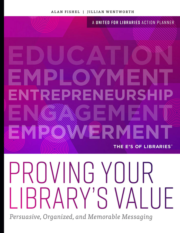 Proving Your Library’s Value: Persuasive, Organized, and Memorable Messaging