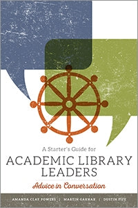 A Starter's Guide for Academic Library Leaders: Advice in Conversation