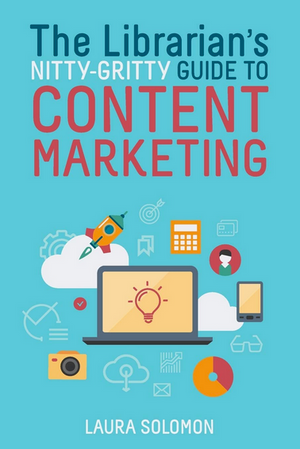 The Librarian's Nitty-Gritty Guide to Content Marketing