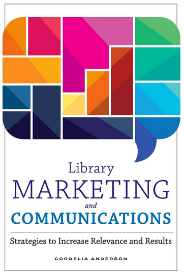 Library Marketing and Communications: Strategies to Increase Relevance and Results