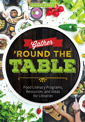 Gather ‘Round the Table: Food Literacy Programs, Resources, and Ideas for Libraries
