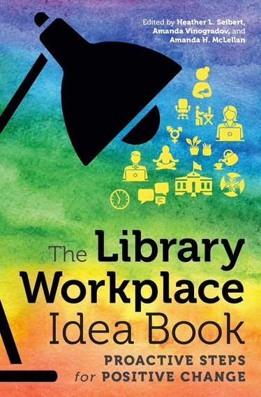 The Library Workplace Idea Book: Proactive Steps for Positive Change