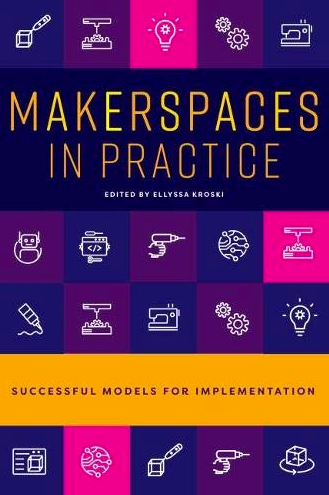 Makerspaces in Practice: Successful Models for Implementation