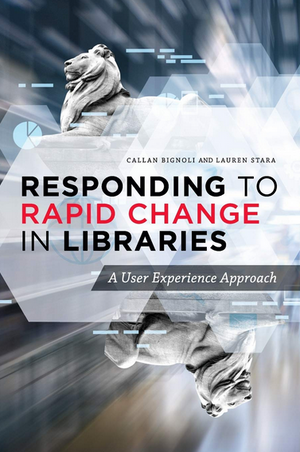 Responding to Rapid Change in Libraries: A User Experience Approach