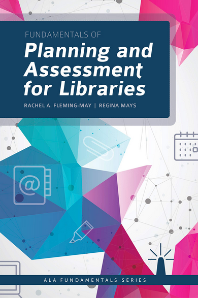 Fundamentals of Planning and Assessment for Libraries
