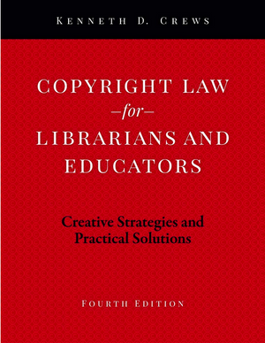 Copyright Law for Librarians and Educators: Creative Strategies and Practical Solutions, 4/e