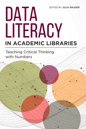 Data Literacy in Academic Libraries: Teaching Critical Thinking with Numbers