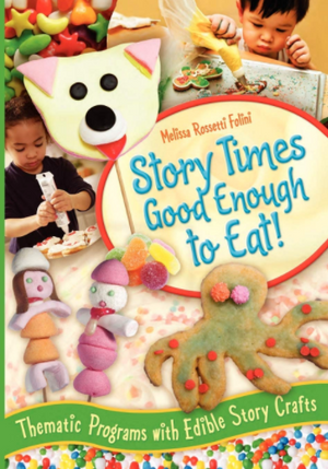 Story Times Good Enough to Eat: Thematic Programs with Edible Story Crafts
