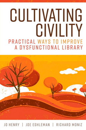 Cultivating Civility: Practical Ways to Improve a Dysfunctional Library