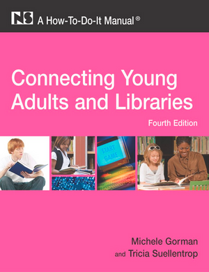Connecting Young Adults and Libraries: A How-To-Do-It Manual, Fourth Edition
