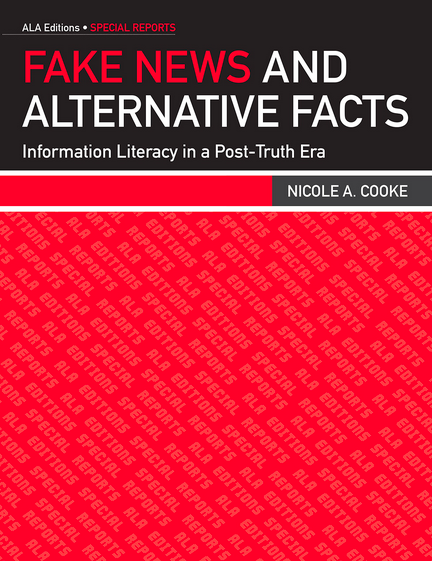 Fake News and Alternative Facts: Information Literacy in a Post-Truth Era