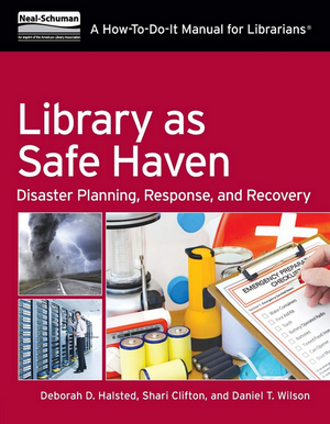 Library as Safe Haven: Disaster Planning, Response, and Recovery; A How-To-Do-It Manual for Librarians