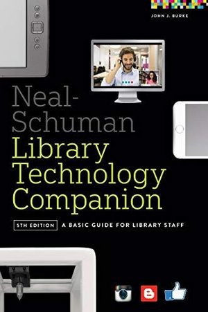 The Neal-Schuman Library Technology Companion: A Basic Guide for Library Staff, 5/e