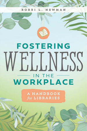 Fostering Wellness in the Workplace: A Handbook for Libraries