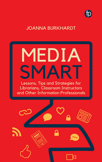 Media Smart: Lessons, Tips and Strategies for Librarians, Classroom Instructors and Other Information Professionals