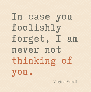 Thinking of You - Virginia Woolf Quote Card