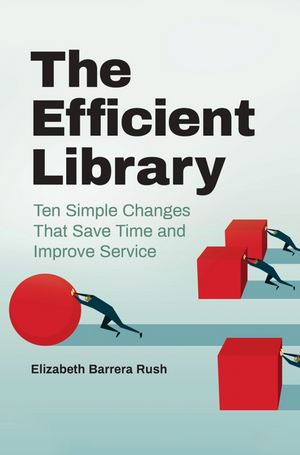 The Efficient Library: Ten Simple Changes That Save Time and Improve Service