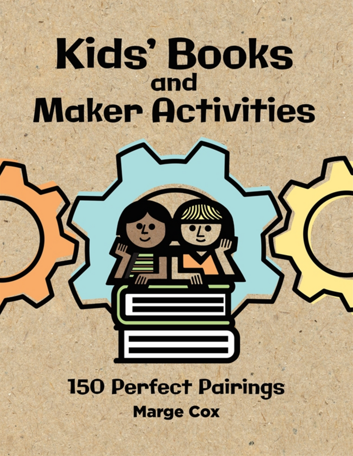 Kids’ Books and Maker Activities: 150 Perfect Pairs