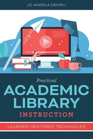 Practical Academic Library Instruction: Learner-Centered Techniques