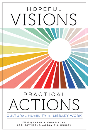 Hopeful Visions, Practical Actions: Cultural Humility in Library Work