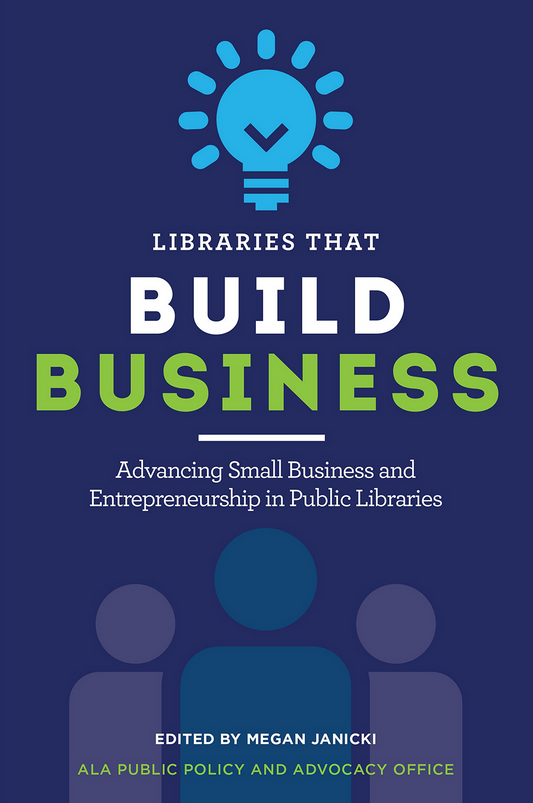 Damaged Copy: Libraries that Build Business: Advancing Small Business and Entrepreneurship in Public Libraries (Copy)