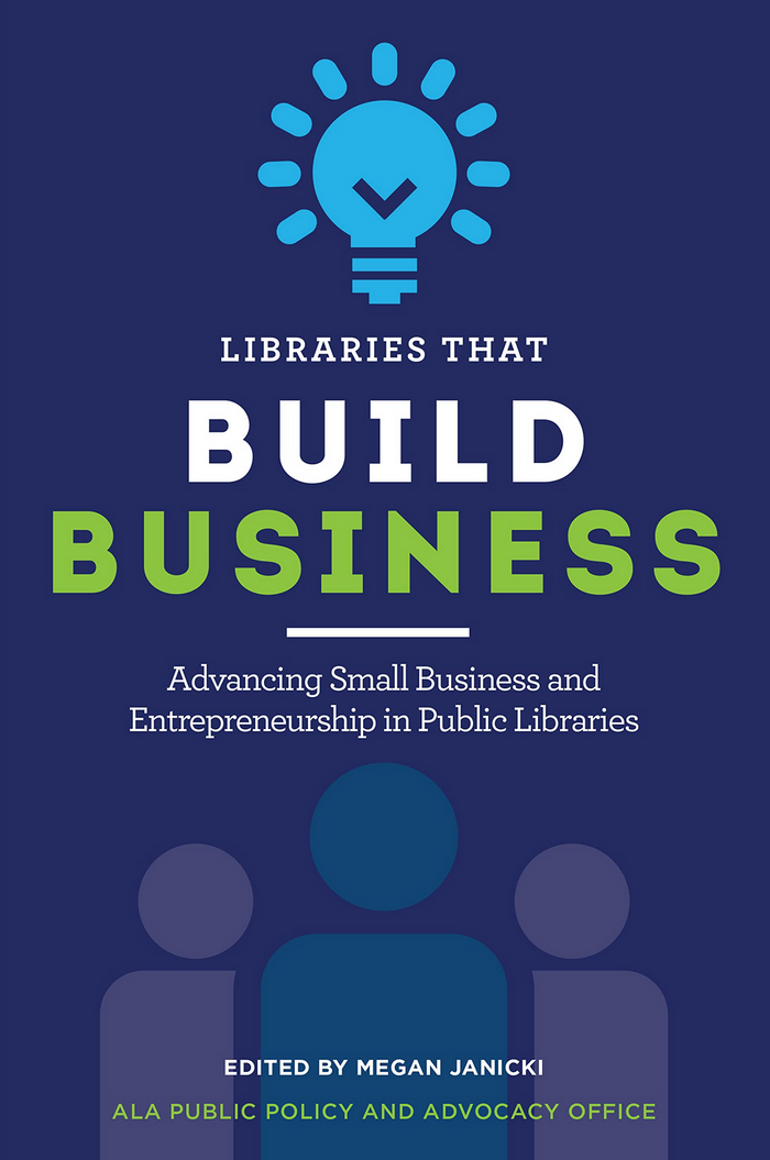 Libraries that Build Business: Advancing Small Business and Entrepreneurship in Public Libraries