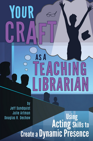 Your Craft as a Teaching Librarian: Using Acting Skills to Create a Dynamic Presence