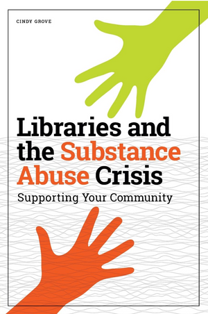 Libraries and the Substance Abuse Crisis: Supporting Your Community