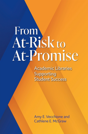 From At-Risk to At-Promise: Academic Libraries Supporting Student Success
