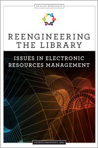 Reengineering the Library: Issues in Electronic Resources Management (An ALCTS Monograph)