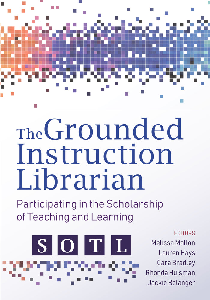 The Grounded Instruction Librarian: Participating in The Scholarship of Teaching and Learning