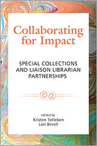 Collaborating for Impact: Special Collections and Liaison Librarian Partnerships-Paperback-ACRL-The Library Marketplace