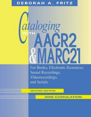 Cataloging with AACR2 and MARC21: 2nd Edition, 2006 Cumulation