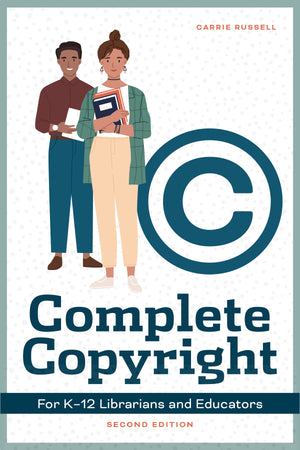 Complete Copyright for K–12 Librarians and Educators, Second Edition