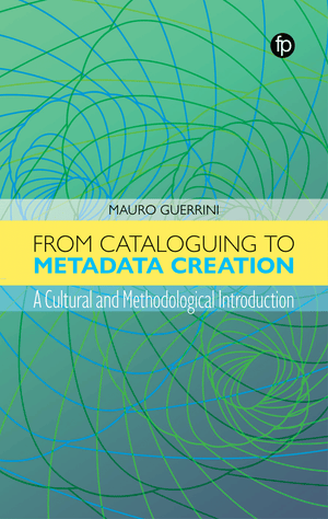 From Cataloguing to Metadata Creation: A Cultural and Methodological Introduction