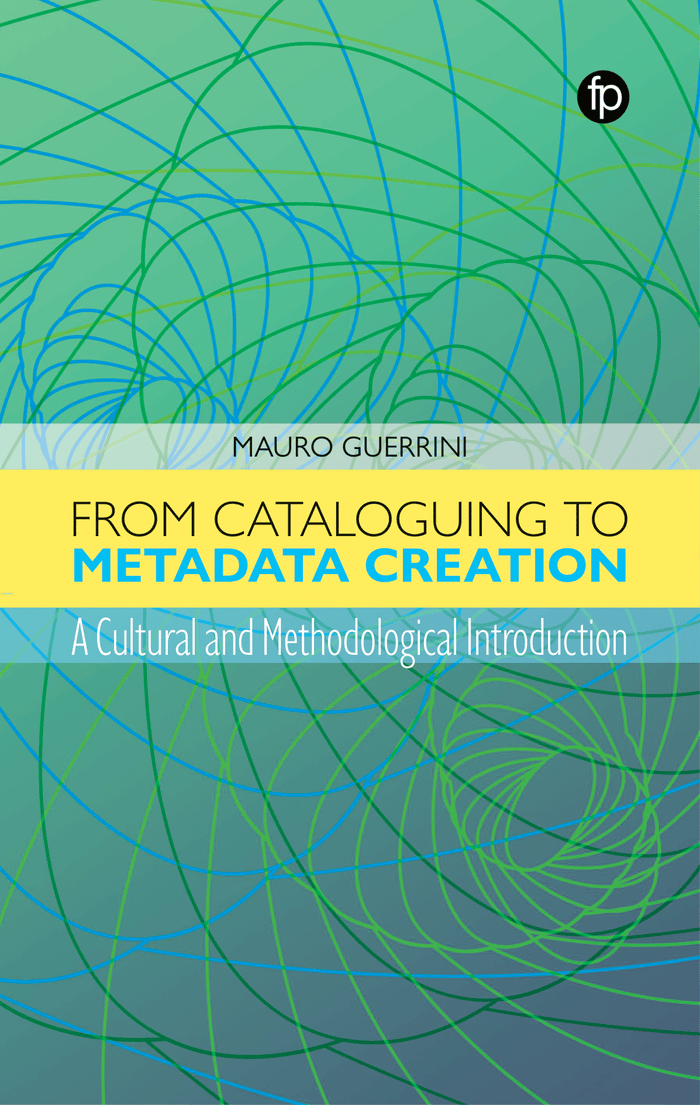 From Cataloguing to Metadata Creation: A Cultural and Methodological Introduction