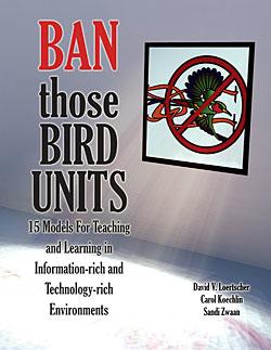 Ban Those Bird Units! 15 Models For Teaching and Learning in Information-rich and Technology-rich Environments