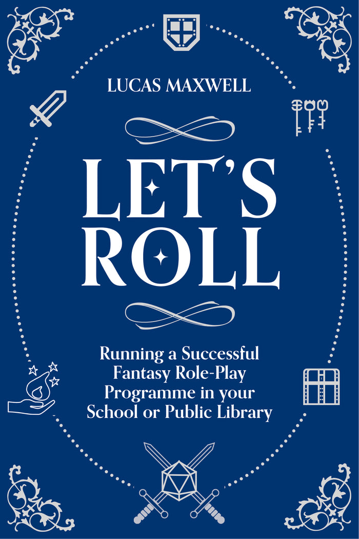 Let's Roll: A Guide to Setting up Tabletop Role-Playing Games in your School or Public Library
