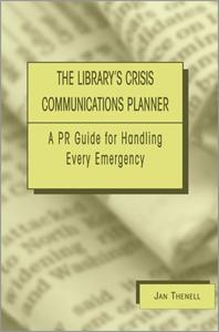 Library's Crisis Communications Planner: A PR Guide for Handling Every Emergency