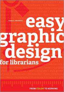 Easy Graphic Design for Librarians: From Color to Kerning-Paperback-ALA Editions-The Library Marketplace